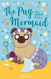 Cover Pug who wanted to be a Mermaid