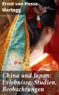 Cover China und Japan: Erlebnisse, Studien, Beobachtungen