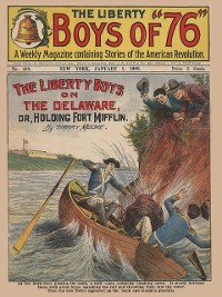 Cover The Liberty Boys on the Delaware; or Holding Fort Mifflin