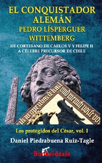 Cover El conquistador aleman Pedro Lisperguer Wittemberg