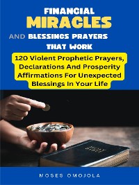 Cover Financial Miracles And Blessings Prayers That Work: 120 Violent Prophetic Prayers, Declarations And Prosperity Affirmations For Unexpected Blessings In Your Life