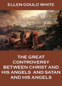 Cover The Great Controversy Between Christ And His Angels, And Satan And His Angels