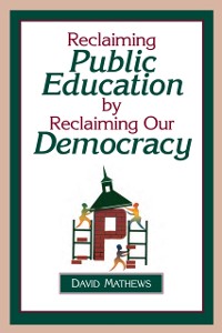 Cover Reclaiming Public Education by Reclaiming Our Democracy