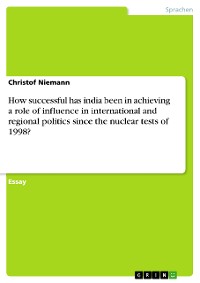 Cover How successful has india been in achieving a role of influence in international and regional politics since the nuclear tests of 1998?