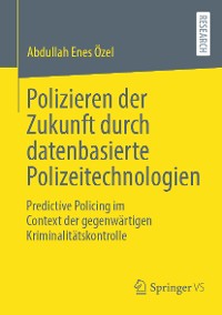 Cover Polizieren der Zukunft durch datenbasierte Polizeitechnologien