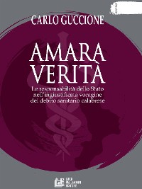 Cover Amara verità. Le responsabilità dello Stato nell’ingiustificata voragine del debito sanitario calabrese