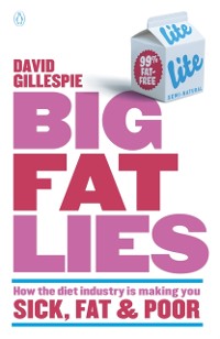 Cover Big Fat Lies: How the diet industry is making you sick, fat & poor