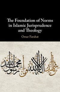 Cover Foundation of Norms in Islamic Jurisprudence and Theology