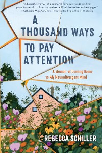 Cover A Thousand Ways to Pay Attention: Discovering the Beauty of My ADHD Mind - A Memoir