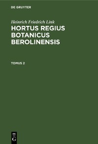 Cover Heinrich Friedrich Link: Hortus Regius Botanicus Berolinensis. Tomus 2