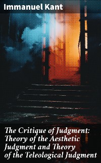 Cover The Critique of Judgment: Theory of the Aesthetic Judgment and Theory of the Teleological Judgment