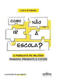 Cover Como não ir à Escola? As Melhores Respostas para a Pergunta de Milhões! Passado, Presente e Futuro!