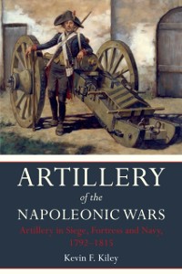 Cover Artillery of the Napoleonic Wars: Artillery in Siege, Fortress and Navy, 1792-1815