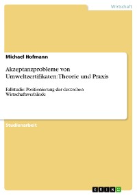 Cover Akzeptanzprobleme von Umweltzertifikaten: Theorie und Praxis