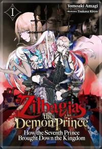 Cover Zilbagias the Demon Prince: How the Seventh Prince Brought Down the Kingdom Volume 1