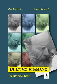 Cover L'ultimo Sciamano. Storia di Franco Bettella