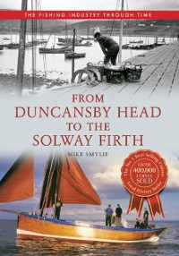 Cover From Duncansby Head to the Solway Firth: The Fishing Industry Through Time