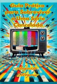 Cover Guia Prático Para Sobreviver A Uma Série Cancelada.