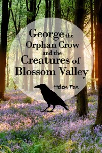 Cover George the Orphan Crow and the Creatures of Blossom Valley
