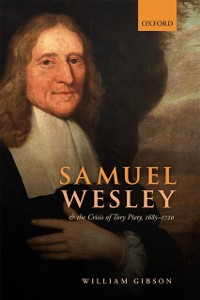 Cover Samuel Wesley and the Crisis of Tory Piety, 1685-1720