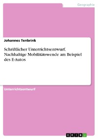 Cover Schriftlicher Unterrichtsentwurf. Nachhaltige Mobilitätswende am Beispiel des E-Autos