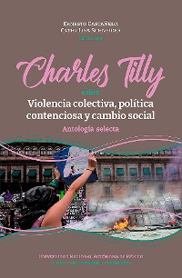 Cover Charles Tilly: sobre violencia colectiva, política contenciosa y cambio social