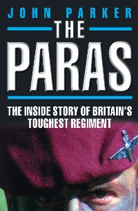 Cover The Paras - The Inside Story of Britain's Toughest Regiment