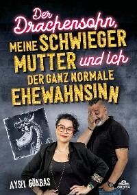 Cover Der Drachensohn, meine Schwiegermutter und ich – der ganz normale Ehewahnsinn