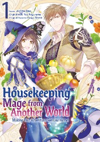 Cover Housekeeping Mage from Another World: Making Your Adventures Feel Like Home! (Manga) Vol 1