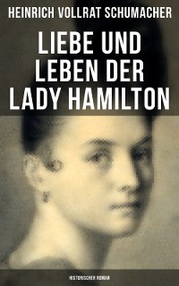 Cover Liebe und Leben der Lady Hamilton (Historischer Roman)