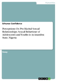 Cover Perceptions On Pre-Marital Sexual Relationships. Sexual Behaviour of Adolescents and Youths in  in Anambra State, Nigeria