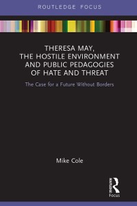 Cover Theresa May, The Hostile Environment and Public Pedagogies of Hate and Threat