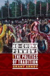 Cover Ho-Chunk Powwows and the Politics of Tradition