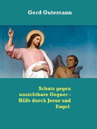 Cover Schutz gegen unsichtbare Gegner - Hilfe durch Jesus und Engel