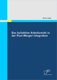 Cover Das kollektive Arbeitsrecht in der Post-Merger-Integration