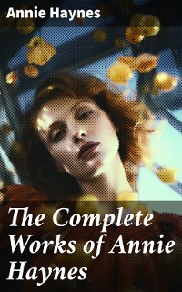 Cover The Complete Works of Annie Haynes