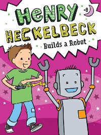 Cover Henry Heckelbeck Builds a Robot