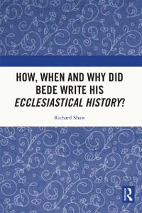 Cover How, When and Why did Bede Write his Ecclesiastical History?