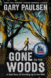 Cover Gone to the Woods: A True Story of Growing Up in the Wild