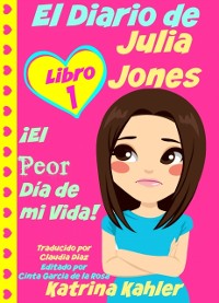 Cover El Diario De Julia Jones - Libro 1: ¡el Peor Día De Mi Vida!
