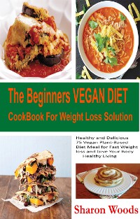 Cover The Beginners Vegan Diet CookBook For Weight Loss Solution