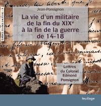 Cover La vie d'un militaire de la fin du XIX° à la fin de la guerre de 14-18