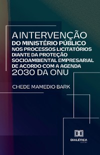 Cover A intervenção do Ministério Público nos processos licitatórios diante da proteção socioambiental empresarial de acordo com a Agenda 2030 da ONU