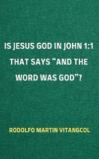Cover Is Jesus God in John 1:1 That Says “and the Word was God”?