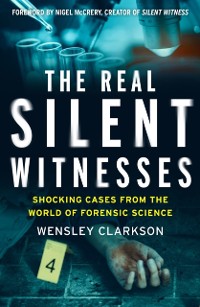 Cover The Real Silent Witnesses : Shocking cases from the World of Forensic Science