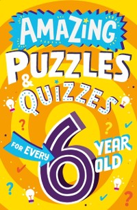 Cover Amazing Puzzles and Quizzes for Every 6 Year Old