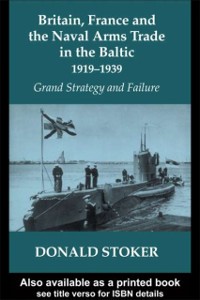 Cover Britain, France and the Naval Arms Trade in the Baltic, 1919 -1939