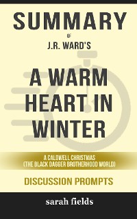Cover Summary of A Warm Heart in Winter: A Caldwell Christmas (The Black Dagger Brotherhood World) by J.R. Ward: Discussion Prompts