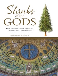 Cover Shrubs of the Gods: Great Trees In History, Religion and Culture: A Tree Lovers Almanac