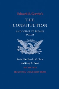 Cover Edward S. Corwin's Constitution and What It Means Today